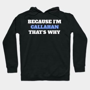 Because I'm Callahan That's Why Hoodie